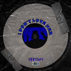 @ybbtony - I Don’t Love Her