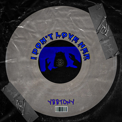 @ybbtony - I Don’t Love Her