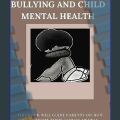 Read ebook [PDF] 📖 Bullying and Child Mental Health Read Book