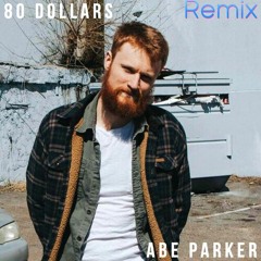 80 Dollars - Abe Parker (Remix)