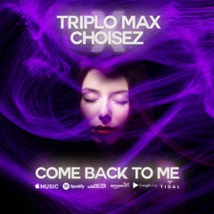 Triplo  Max X Choisez - Come Back To Me (Official Single
