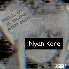 NyaniKore - I fell off a cliff and died