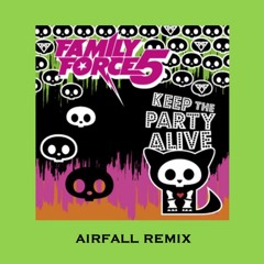 Family Force 5 - Keep the Party Alive (Airfall Remix)