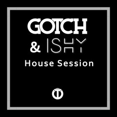 House Session - GOTCH & ISHY