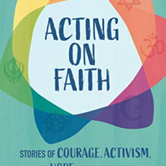 [Download] PDF 📙 Acting on Faith: Stories of Courage, Activism, and Hope Across Reli