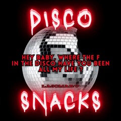 Disco Snacks #4: Hey baby, where the F in the disco have you been all my life ?