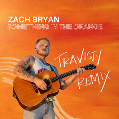 Zach Bryan - Something In The Orange (Travisty Remix)
