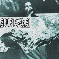 alaska [prod. yungmexicanbih]