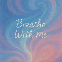 Breathe with me