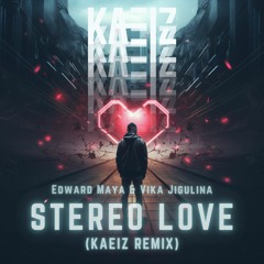 Edward Maya, Vika Jigulina - Stereo Love (KAEIZ Remix) [FREE DOWNLOAD]