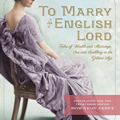 [DOWNLOAD] PDF 💌 To Marry an English Lord: Tales of Wealth and Marriage, Sex and Sno