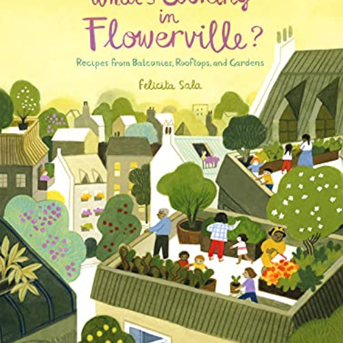 [Get] PDF 💞 What's Cooking in Flowerville?: Recipes from Garden, Balcony or Window B