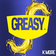 K MORE - GREASY [RAW]
