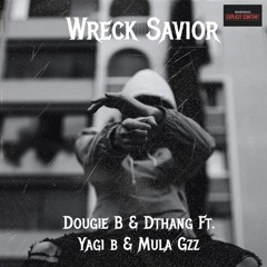 Dougie B & Dthang - Wreck Savior (Feat.Yagi B & Mula Gzz)