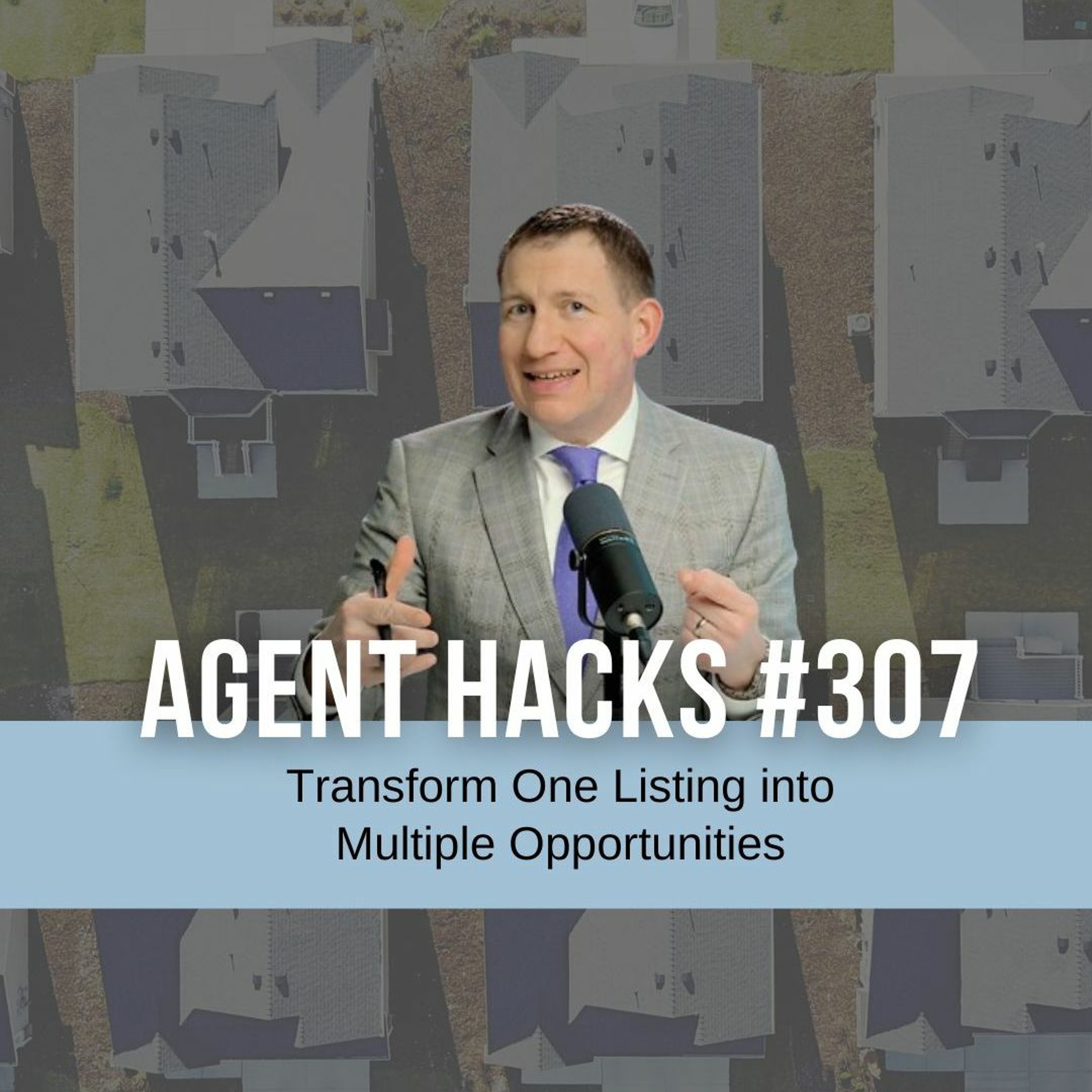 Transform One Listing into Multiple Opportunities - Agent Hacks 307 episode artwork