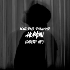 Noir Dnb, Doinkgod - Human (CASTED VIP BOOTLEG) [FREE DL]