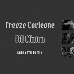 FREEZE CORLEONE - BILL CLINTON | G0DSYNTH Remix