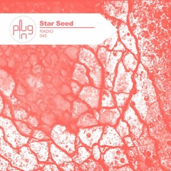 PLUG IN RADIO PODCAST 45 - STARSEED