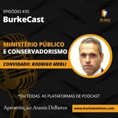 Burkecast #35 - Rodrigo Merli - Ministério Público E Conservadorismo