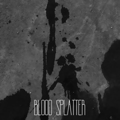 BLOOD SPLATTER