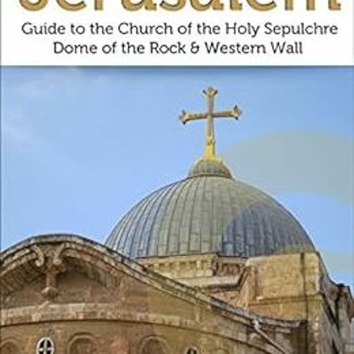 [Read] [EBOOK EPUB KINDLE PDF] Jerusalem: Guide to the Church of the Holy Sepulchre,