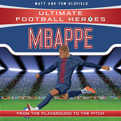 [FREE] EBOOK 📑 Mbappe: Ultimate Football Heroes by  Matt Oldfield,Tom Oldfield,Jude
