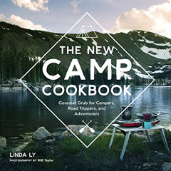 [READ] KINDLE 💞 The New Camp Cookbook: Gourmet Grub for Campers, Road Trippers, and