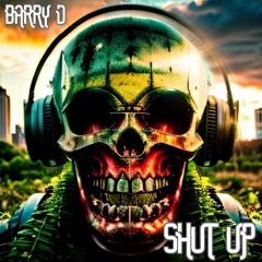 Shut Up.  Barry D.