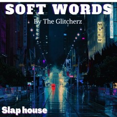 The Glitcherz - Soft Words
