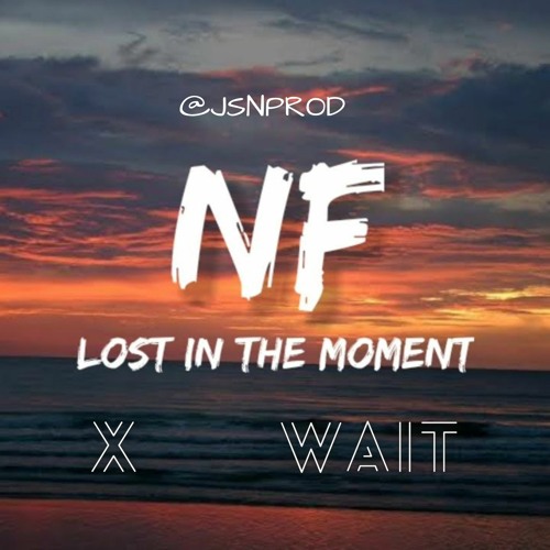 Wait X Lost in the moment - NF (JSNPROD Mashup)