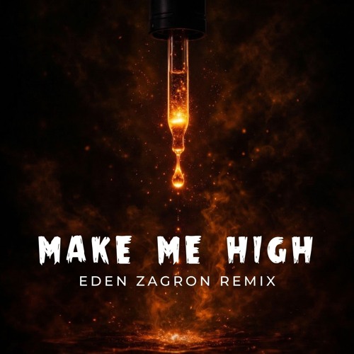 Make Me High - (EDEN ZAGRON REMIX)