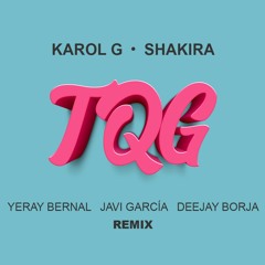 Karol G, Shakira - TQG (Yeray Bernal, Javi García & Deejay Borja Remix)