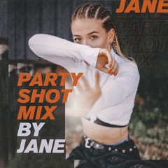 PARTY SHOT MIX BY JANE