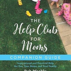 [Free] EPUB 📥 The Help Club for Moms Companion Bundle by  Deb Weakly &  The Help Clu