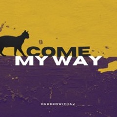 HudsonWithaJ - Come My Way