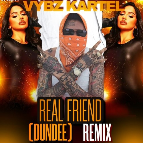VYBZ KARTEL - REAL FRIEND (DUNDEE) REMIX - 11TH AUGUST 2024