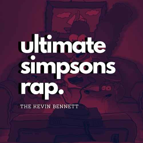 ULTIMATE SIMPSONS RAP SONG | THE KEVIN BENNETT