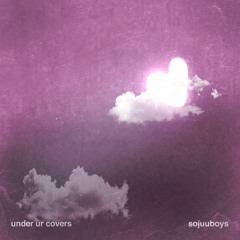 under ur covers (prettiest fools)