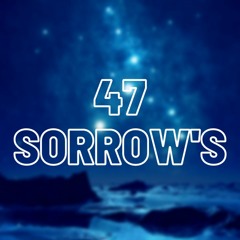 47 Sorrow's