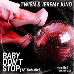 Twism & Jeremy Juno - Baby Don`t Stop (12" Dub Mix)*Soulful Legends (US)*