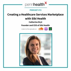 72 - Catherine Bryt - Creating a Healthcare Services Marketplace with Sibi Health