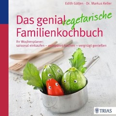 Das genial vegetarische Familienkochbuch: Ihr Wochenplaner: saisonal einkaufen - entspannt kochen