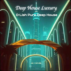 Deep House Luxury - D-Lish Pure #deephouse