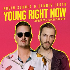 Robin Schulz, Dennis Lloyd - Young Right Now (Roberto Ferrari Intro Mix)
