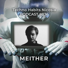 THN Podcast 036 - Meither (Somatic / Steyoyoke / Harabe)