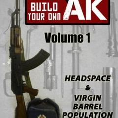 free KINDLE 📧 Build Your Own AK: Vol. I: Headspace & Virgin Barrel Population by  Gu