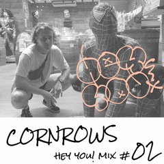Cornrows - HEY YOU! Mix #02