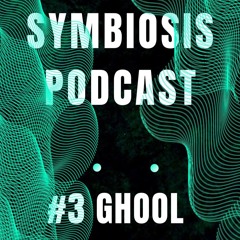 SYMBIOSIS Podcast #3 GHOOL
