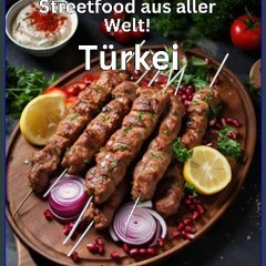PDF/READ 📕 Streetfood aus aller Welt - Türkei: Lernen Sie im Rahmen unserer kulinarischen Weltreis