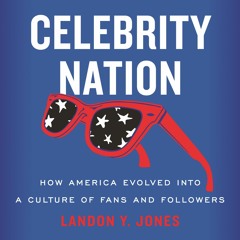 A Selection from "Celebrity Nation: How America Evolved into a Culture of Fans and Followers"